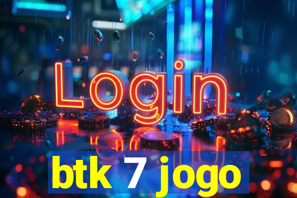 btk 7 jogo